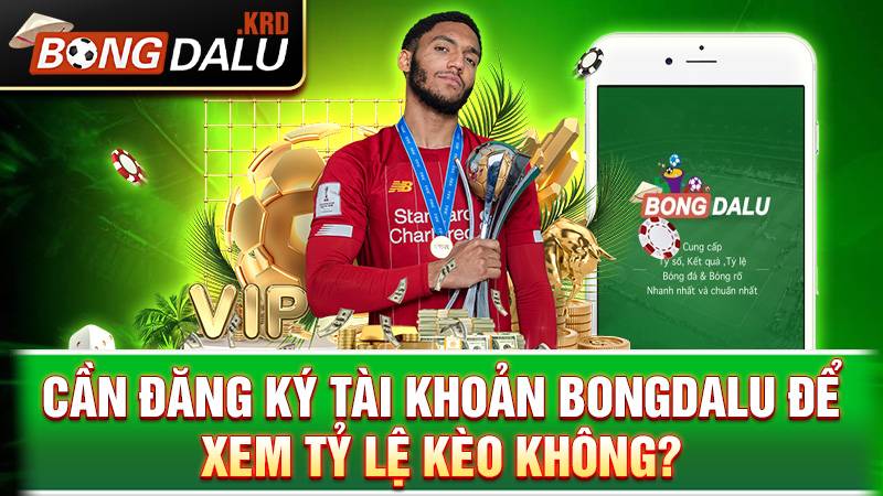 Bongdalu 158 Không cần đăng ký Bongdalu để xem kèo bóng